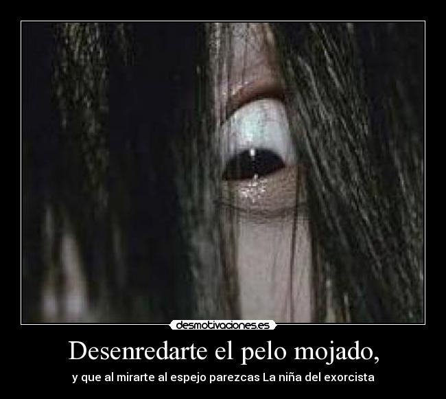 Desenredarte el pelo mojado, -