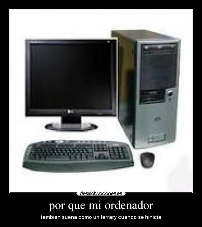 por que mi ordenador - tambien suena como un ferrary cuando se hinicia