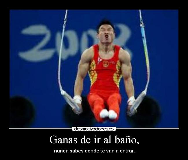 Ganas de ir al baño, -