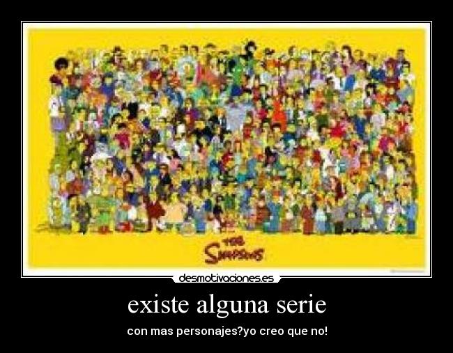 existe alguna serie - con mas personajes?yo creo que no!