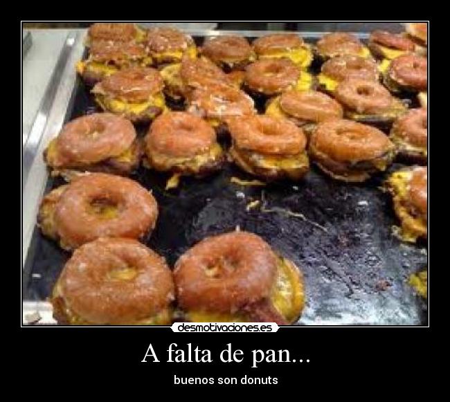 A falta de pan... - buenos son donuts