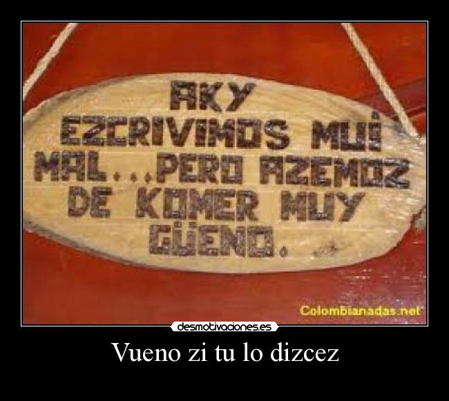 Vueno zi tu lo dizcez - 