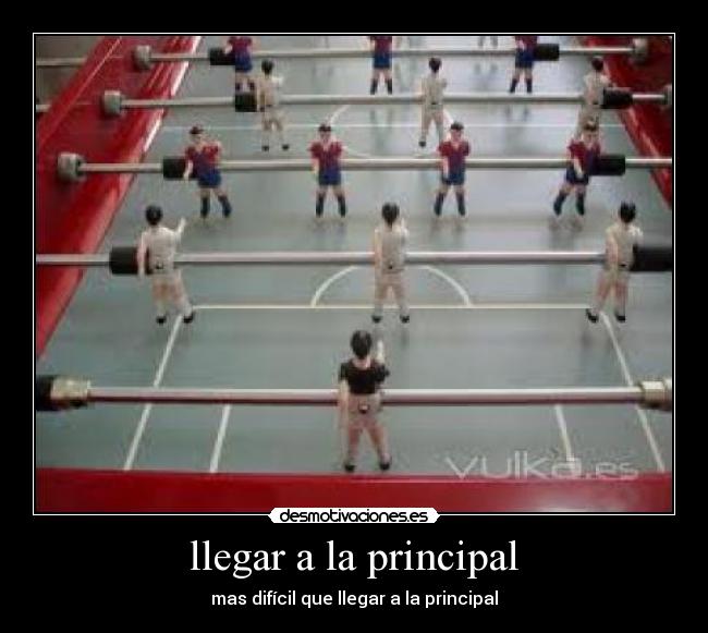 llegar a la principal - mas difícil que llegar a la principal