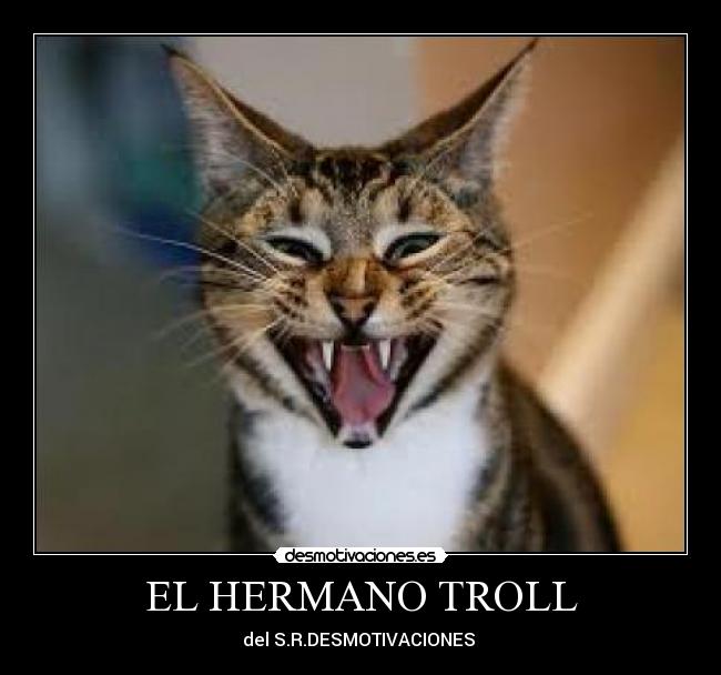 EL HERMANO TROLL - del S.R.DESMOTIVACIONES