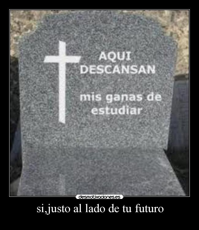 si,justo al lado de tu futuro -