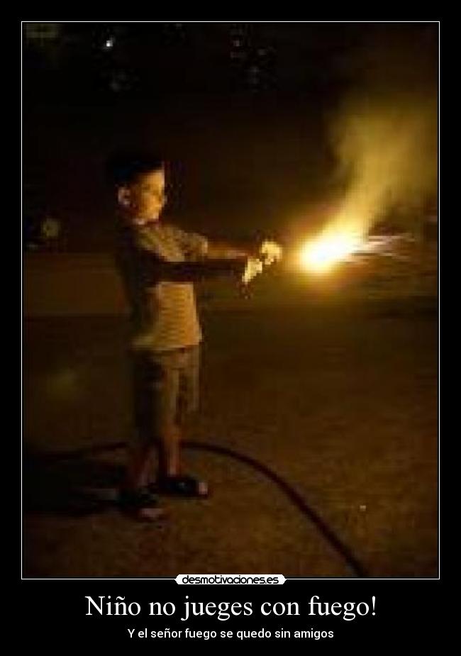 Niño no jueges con fuego! - Y el señor fuego se quedo sin amigos