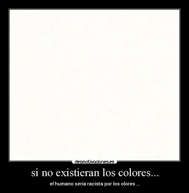 si no existieran los colores... -