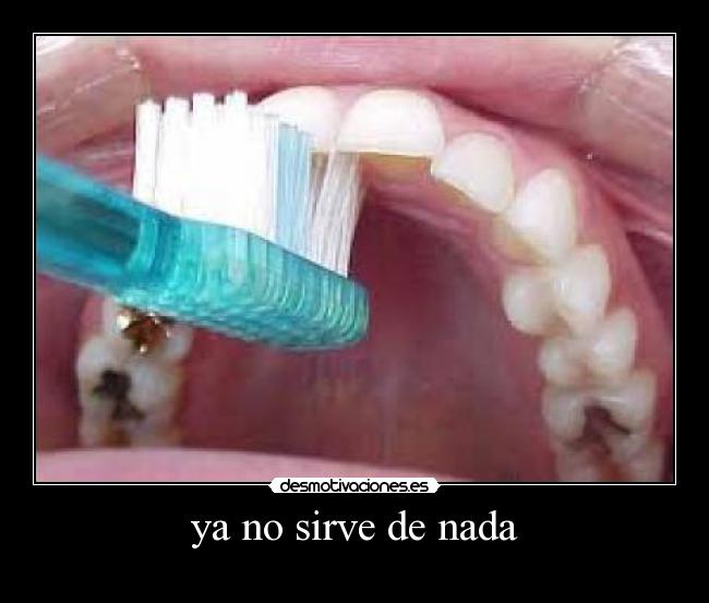 ya no sirve de nada -