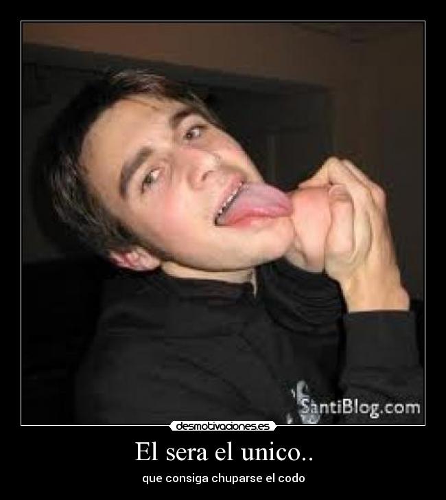 El sera el unico.. -
