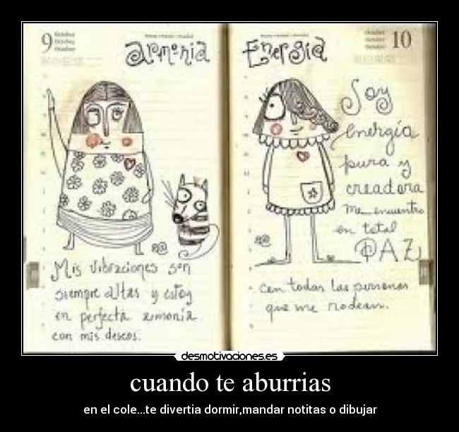 cuando te aburrias - en el cole...te divertia dormir,mandar notitas o dibujar