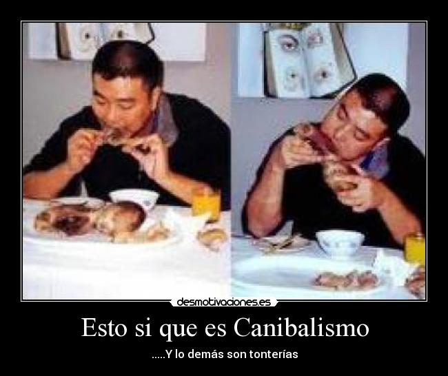 Esto si que es Canibalismo -