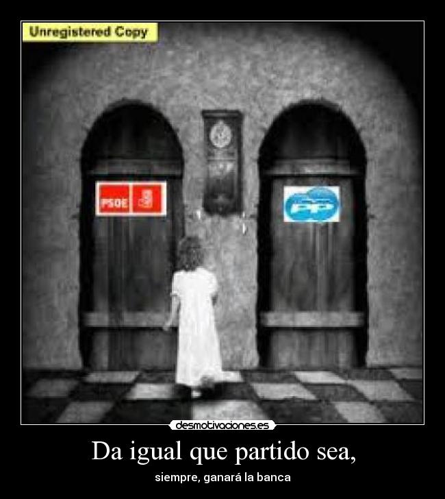 Da igual que partido sea, - siempre, ganará la banca