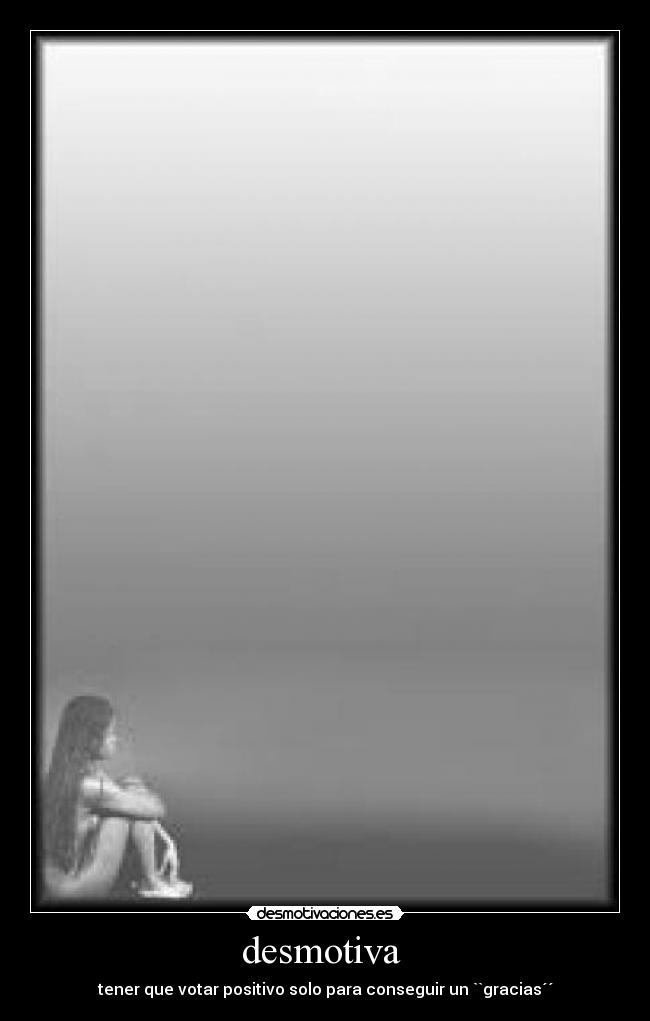 desmotiva - tener que votar positivo solo para conseguir un ``gracias´´