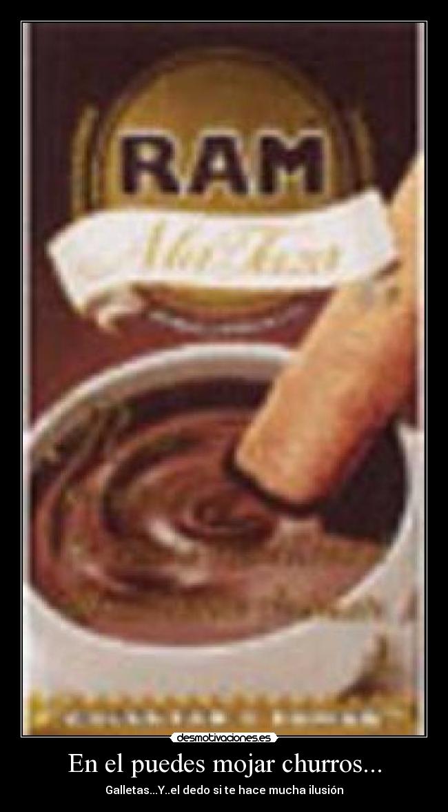 En el puedes mojar churros... -