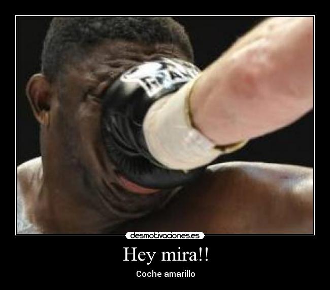 Hey mira!! - Coche amarillo