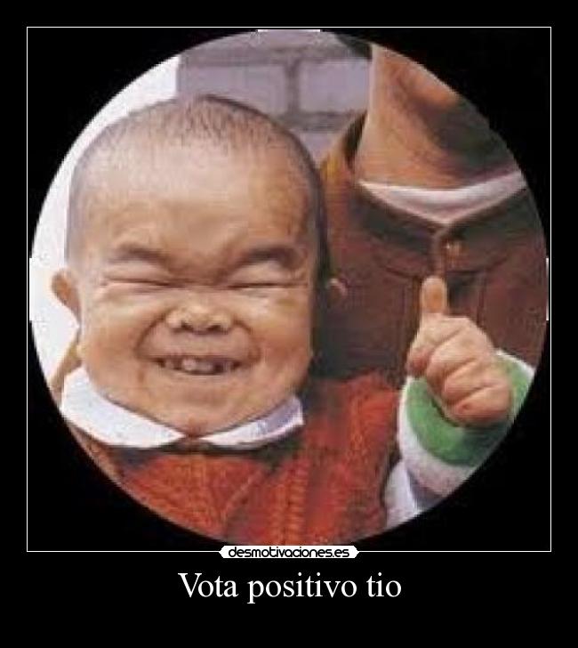 Vota positivo tio -