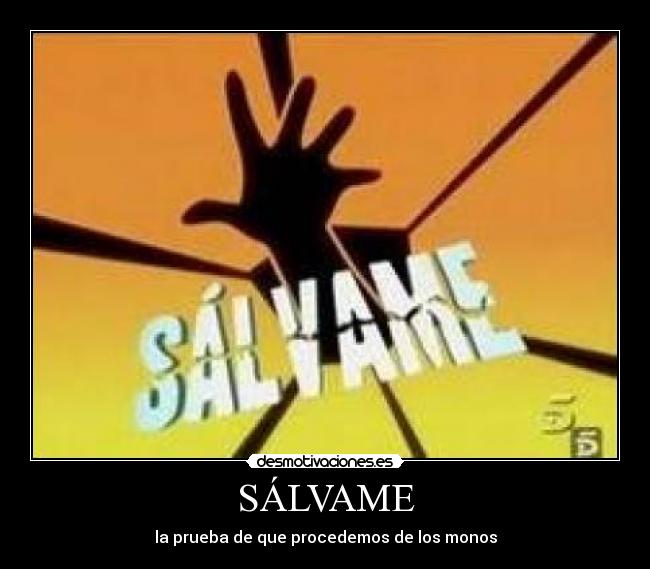 SÁLVAME - la prueba de que procedemos de los monos