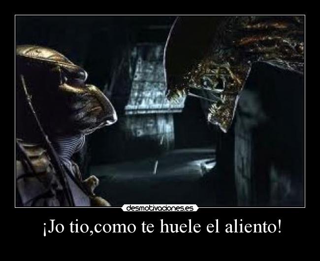 ¡Jo tio,como te huele el aliento! -