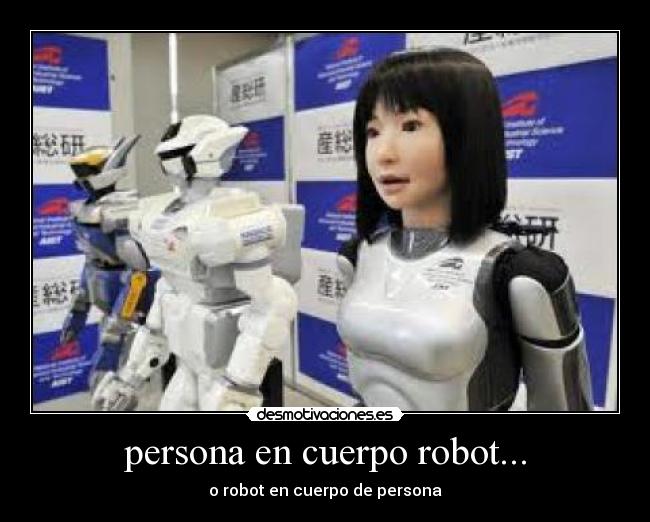 persona en cuerpo robot... -