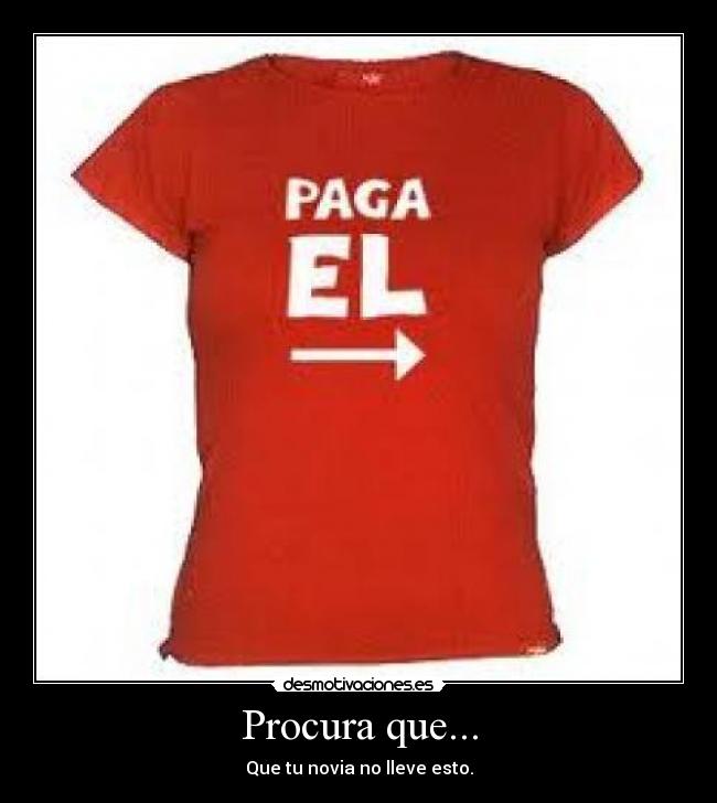 Procura que... - Que tu novia no lleve esto.