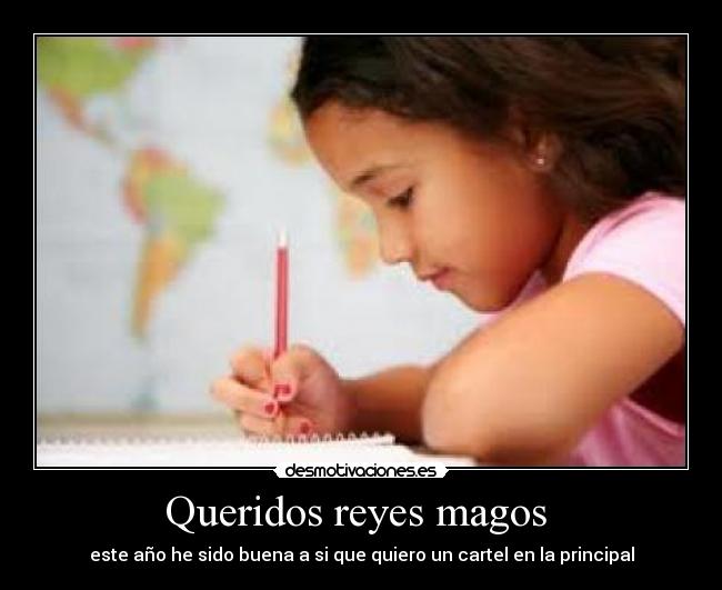 Queridos reyes magos - este año he sido buena a si que quiero un cartel en la principal