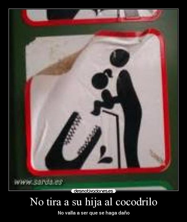 No tira a su hija al cocodrilo -