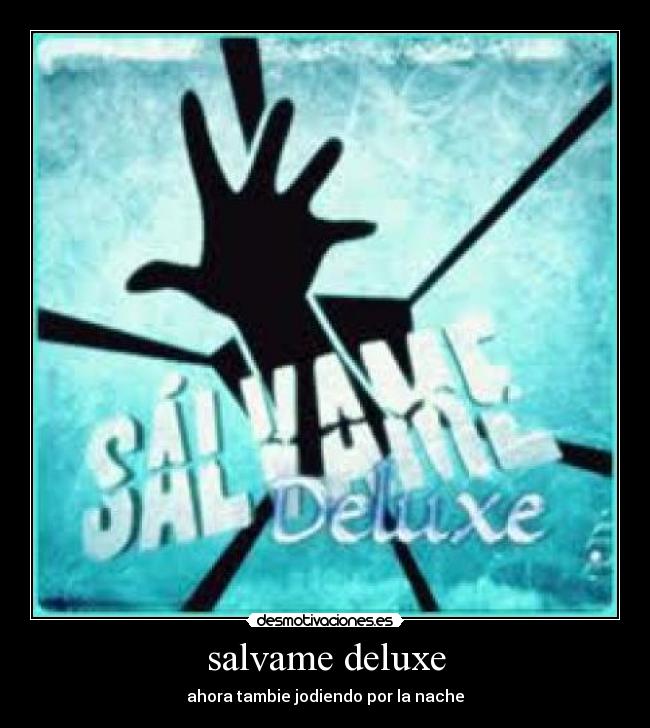 salvame deluxe - ahora tambie jodiendo por la nache