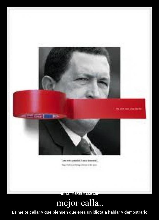 mejor calla.. - Es mejor callar y que piensen que eres un idiota a hablar y demostrarlo