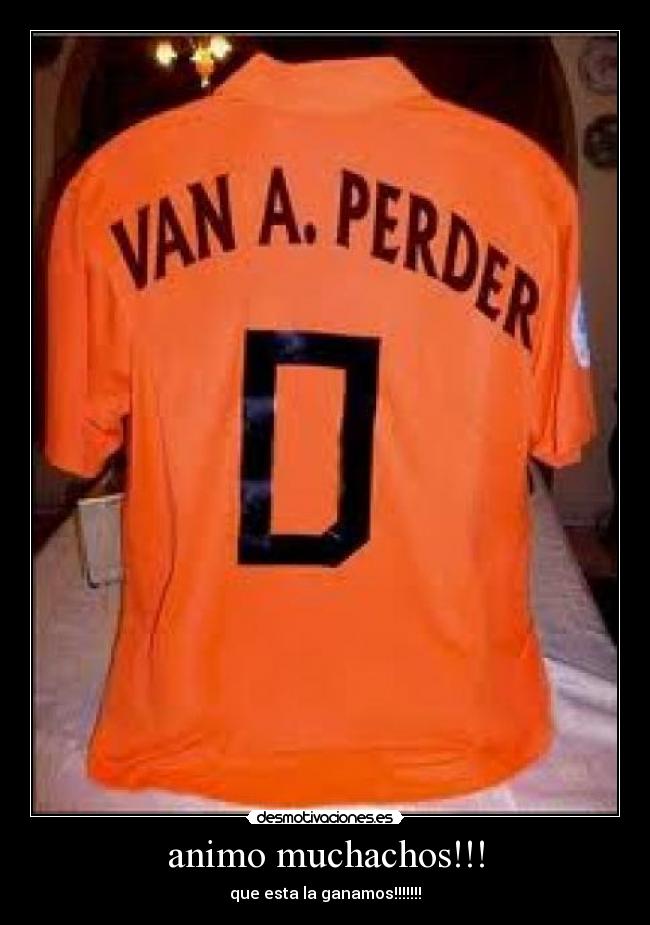 animo muchachos!!! - que esta la ganamos!!!!!!!
