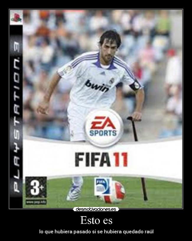 Esto es - lo que hubiera pasado si se hubiera quedado raúl
