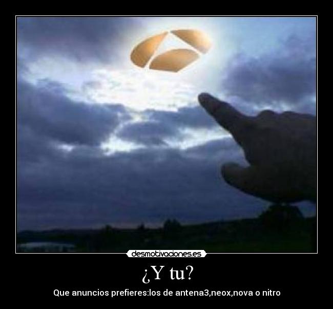 ¿Y tu? - Que anuncios prefieres:los de antena3,neox,nova o nitro