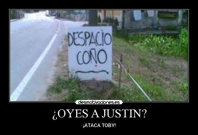 ¿OYES A JUSTIN? - ¡ATACA TOBY!