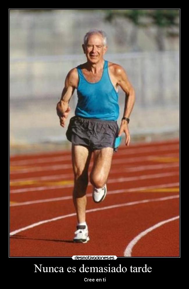Nunca es demasiado tarde -