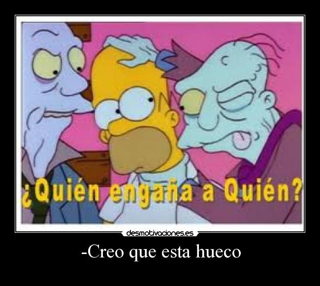 -Creo que esta hueco -