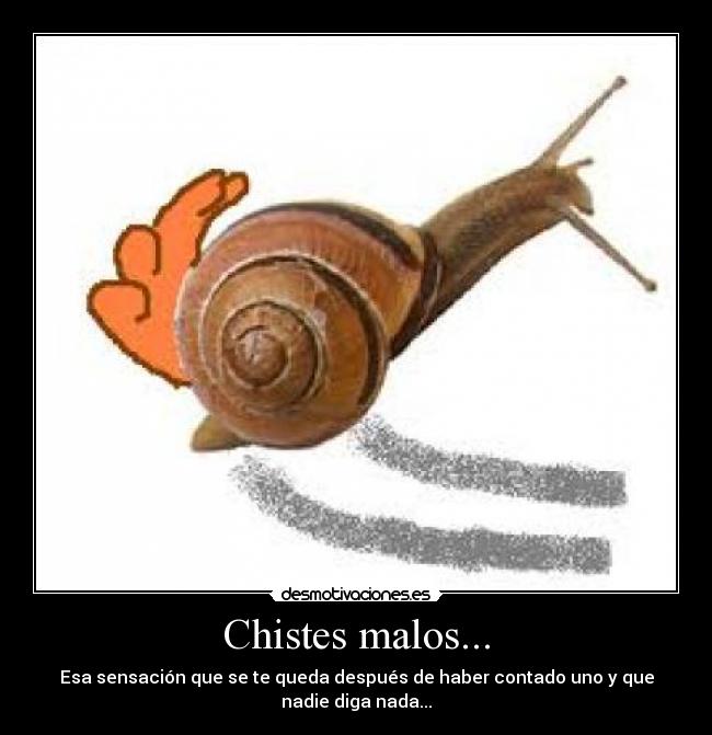 Chistes malos... - Esa sensación que se te queda después de haber contado uno y que nadie diga nada...