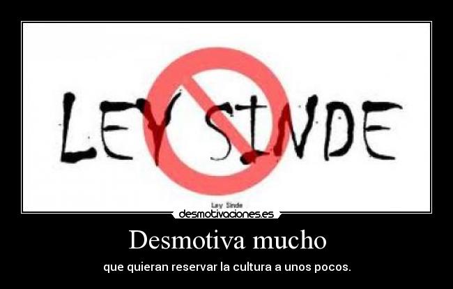 Desmotiva mucho - que quieran reservar la cultura a unos pocos.
