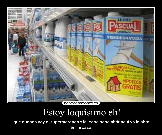 Estoy loquisimo eh! -