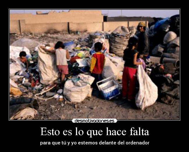 Esto es lo que hace falta - para que tú y yo estemos delante del ordenador