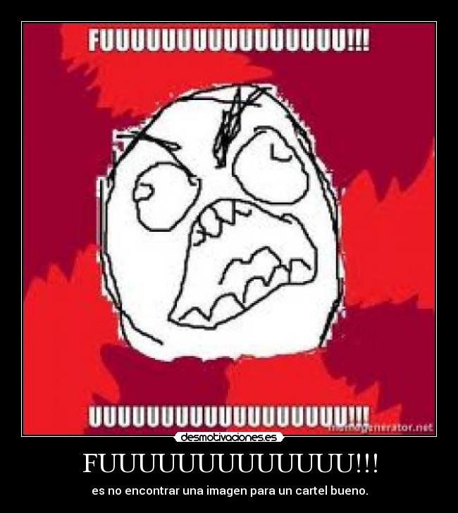 FUUUUUUUUUUUUU!!! - es no encontrar una imagen para un cartel bueno.
