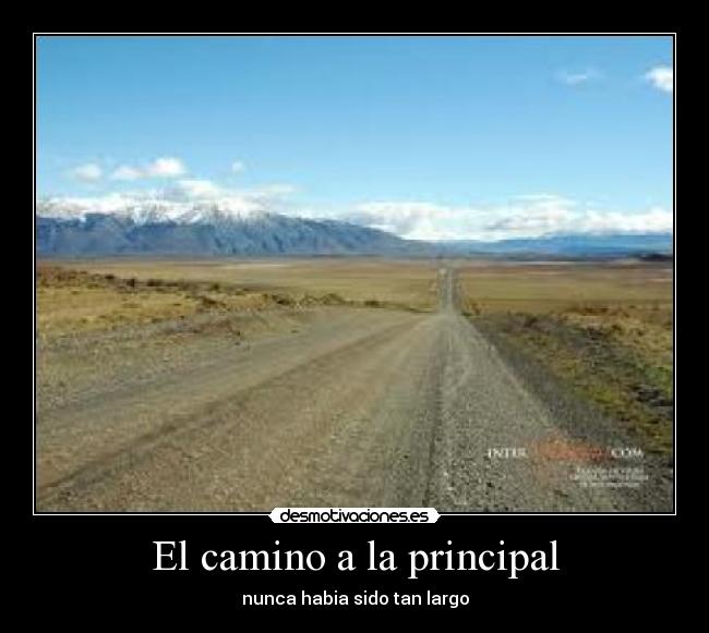 El camino a la principal - nunca habia sido tan largo