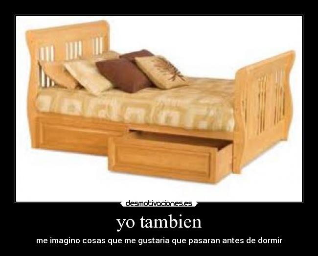 yo tambien - me imagino cosas que me gustaria que pasaran antes de dormir