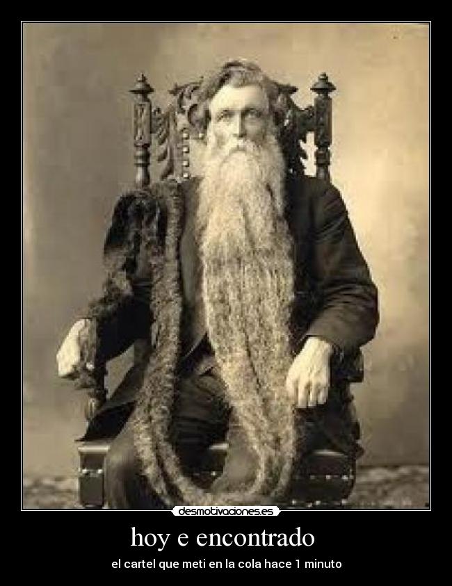 hoy e encontrado - el cartel que meti en la cola hace 1 minuto
