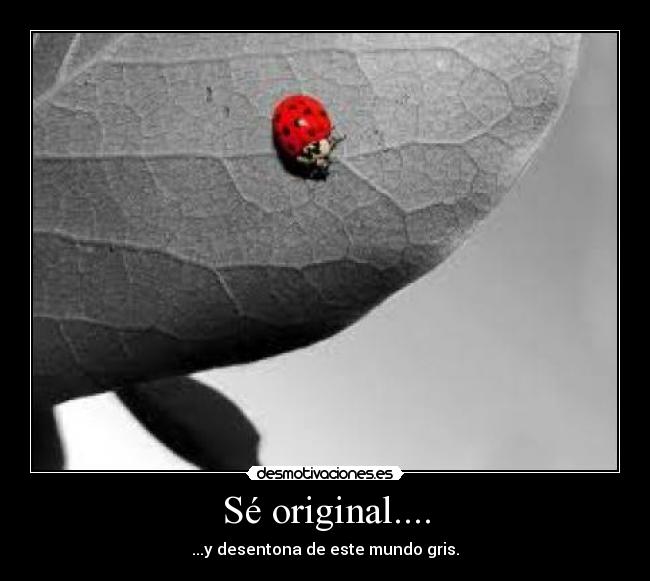 Sé original.... - 