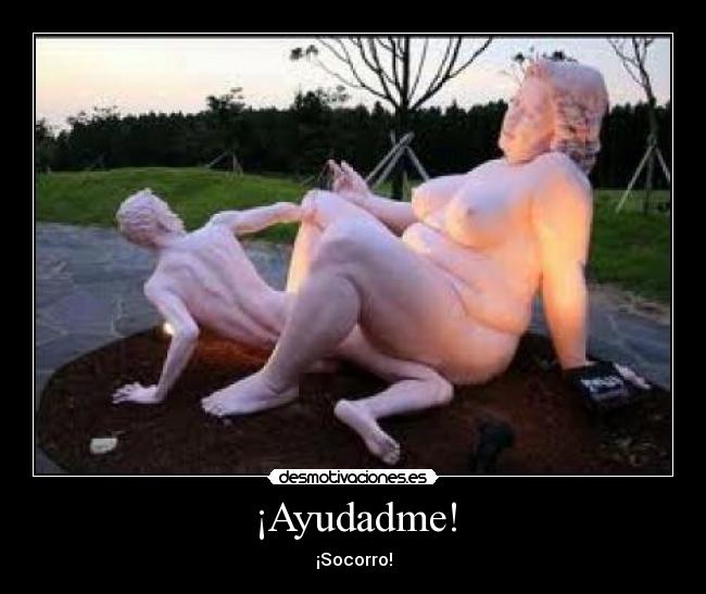 ¡Ayudadme! -