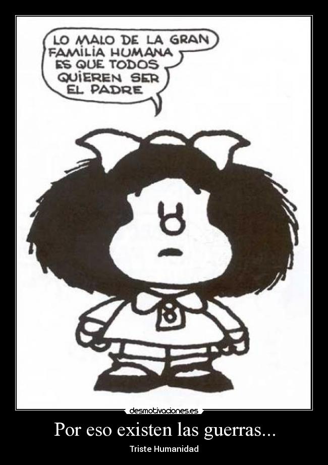 Por eso existen las guerras... -