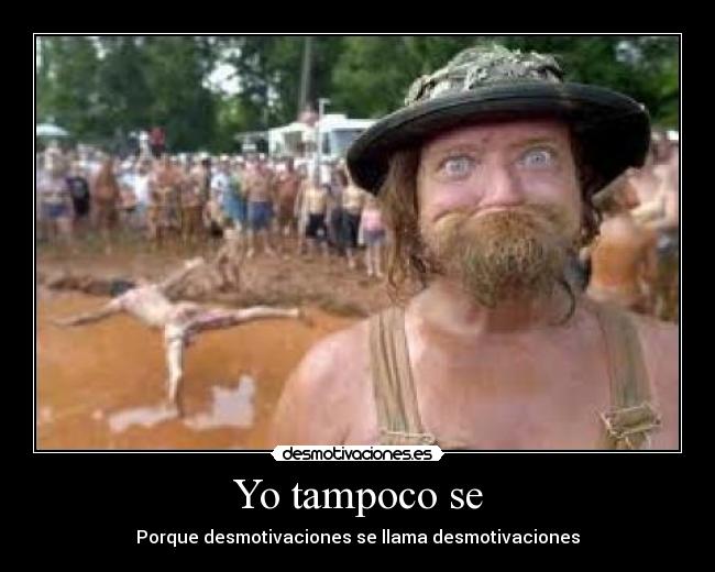Yo tampoco se
- Porque desmotivaciones se llama desmotivaciones