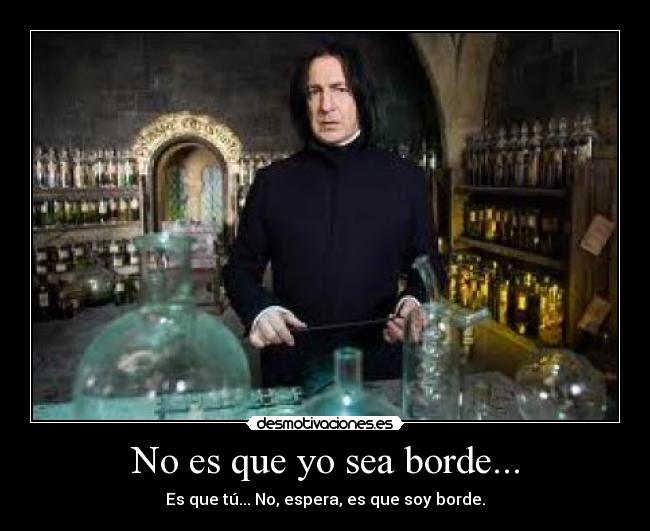 No es que yo sea borde... - 