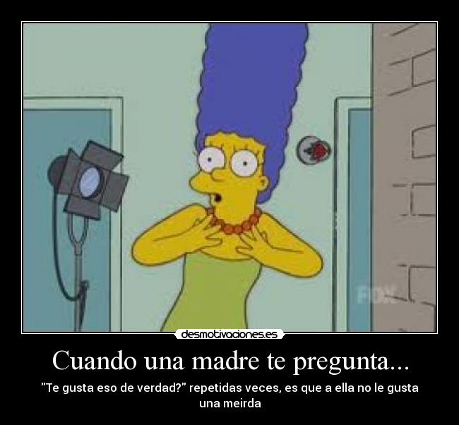 Cuando una madre te pregunta... -