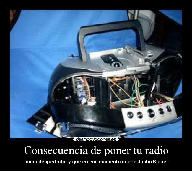 Consecuencia de poner tu radio - como despertador y que en ese momento suene Justin Bieber