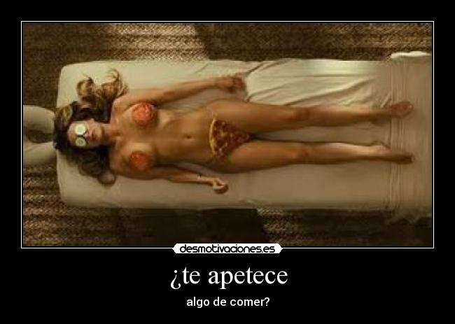 ¿te apetece - algo de comer?